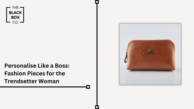 Personalise Like a Boss: Fashion Pieces for the Trendsetter Woman